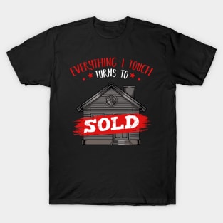 Realtor - Everything I Touch Turns To Sold - Funny Sayings T-Shirt